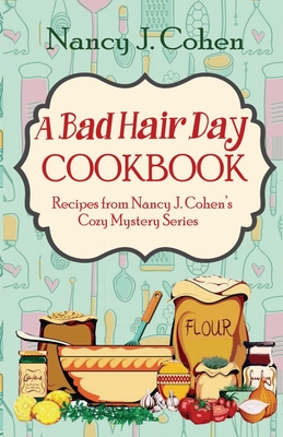 Seller image for A Bad Hair Day Cookbook: Recipes from Nancy J. Cohen's Cozy Mystery Series (Paperback or Softback) for sale by BargainBookStores