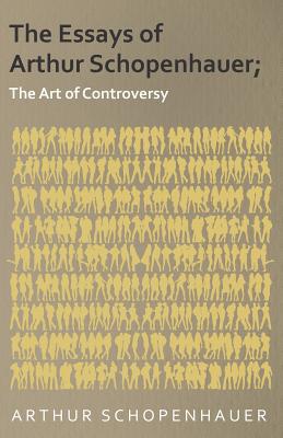 Seller image for The Essays of Arthur Schopenhauer; The Art of Controversy (Paperback or Softback) for sale by BargainBookStores