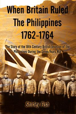 Immagine del venditore per When Britain Ruled the Philippines 1762-1764: The Story of the 18th Century British (Paperback or Softback) venduto da BargainBookStores