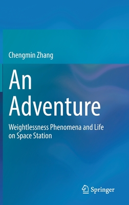 Imagen del vendedor de An Adventure: Weightlessness Phenomena and Life on Space Station (Hardback or Cased Book) a la venta por BargainBookStores