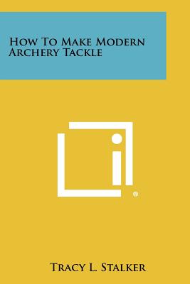 Seller image for How To Make Modern Archery Tackle (Paperback or Softback) for sale by BargainBookStores