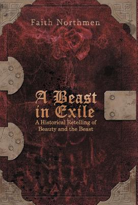 Bild des Verkufers fr A Beast in Exile: A Historical Retelling of Beauty and the Beast (Hardback or Cased Book) zum Verkauf von BargainBookStores