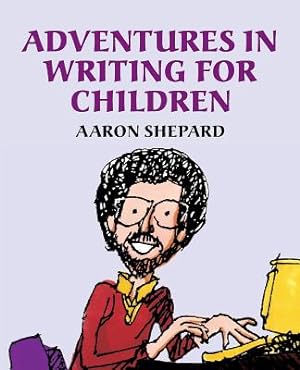 Seller image for Adventures in Writing for Children: More of an Author's Inside Tips on the Art and Business of Writing Children's Books and Publishing Them (Paperback or Softback) for sale by BargainBookStores