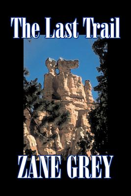 Seller image for The Last Trail by Zane Grey, Fiction, Westerns, Historical (Paperback or Softback) for sale by BargainBookStores