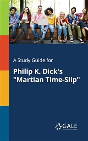 Bild des Verkäufers für A Study Guide for Philip K. Dick's "Martian Time-Slip" zum Verkauf von GreatBookPrices