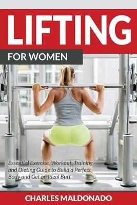 Seller image for Lifting For Women: Essential Exercise, Workout, Training and Dieting Guide to Build a Perfect Body and Get an Ideal Butt (Paperback or Softback) for sale by BargainBookStores