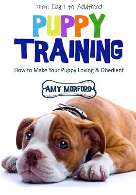 Seller image for Puppy Training: From Day 1 to Adulthood: How to Make Your Puppy Loving and Obedient (Paperback or Softback) for sale by BargainBookStores