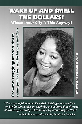 Seller image for Wake Up and Smell the Dollars!: Whose Inner City Is This Anyway! One Woman's Struggle Against Sexism, Classism, Racism, Gentrification and the Empower (Paperback or Softback) for sale by BargainBookStores
