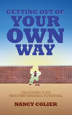 Seller image for Getting Out of Your Own Way: Unlocking Your True Performance Potential (Hardback or Cased Book) for sale by BargainBookStores