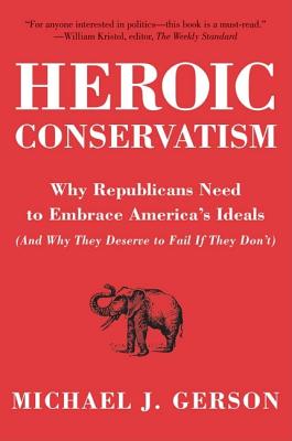 Seller image for Heroic Conservatism: Why Republicans Need to Embrace America's Ideals (and Why They Deserve to Fail If They Don't) (Paperback or Softback) for sale by BargainBookStores