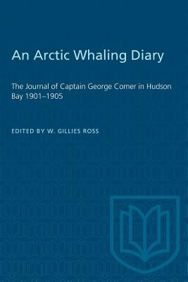 Image du vendeur pour An Arctic Whaling Diary: The Journal of Captain George Comer in Hudson Bay 1901-1905 (Paperback or Softback) mis en vente par BargainBookStores