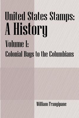 Image du vendeur pour United States Stamps - A History: Volume I - Colonial Days to the Columbians (Paperback or Softback) mis en vente par BargainBookStores