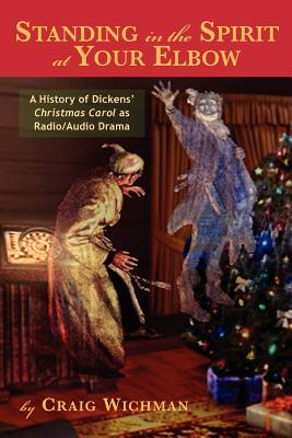 Bild des Verkufers fr Standing in the Spirit at Your Elbow: A History of Dicken's Christmas Carol as Radio/Audio Drama (Paperback or Softback) zum Verkauf von BargainBookStores