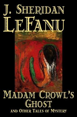 Image du vendeur pour Madam Crowl's Ghost and Other Tales of Mysteryy J. Sheridan LeFanu, Fiction, Literary, Horror, Fantasy (Hardback or Cased Book) mis en vente par BargainBookStores