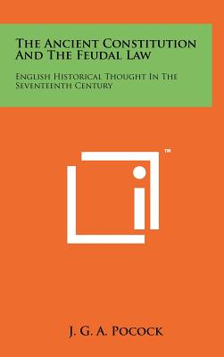 Immagine del venditore per The Ancient Constitution And The Feudal Law: English Historical Thought In The Seventeenth Century (Hardback or Cased Book) venduto da BargainBookStores