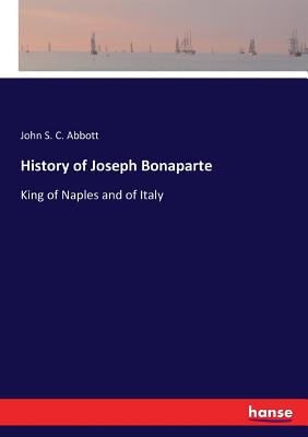 Seller image for History of Joseph Bonaparte: King of Naples and of Italy (Paperback or Softback) for sale by BargainBookStores