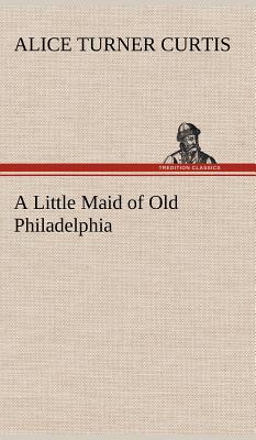 Image du vendeur pour A Little Maid of Old Philadelphia (Hardback or Cased Book) mis en vente par BargainBookStores
