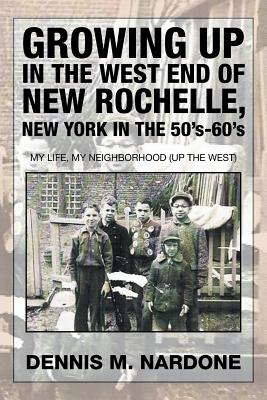 Bild des Verkufers fr Growing Up in the West End of New Rochelle, New York in the 50's-60's: My Life, My Neighborhood (Up The West) (Paperback or Softback) zum Verkauf von BargainBookStores