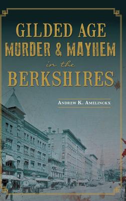 Immagine del venditore per Gilded Age Murder & Mayhem in the Berkshires (Hardback or Cased Book) venduto da BargainBookStores