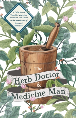 Seller image for The Herb Doctor and Medicine Man - A Collection of Valuable Medicinal Formulae and Guide to the Manufacture of Botanical Medicines - Illinois Herbs fo (Paperback or Softback) for sale by BargainBookStores