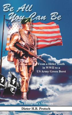 Seller image for Be All You Can Be: From a Hitler Youth in WWII to a US Army Green Beret (Hardback or Cased Book) for sale by BargainBookStores