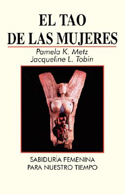 Seller image for El Tao de las Mujeres: Sabidura Femenina Para Nuestro Tiempo = The Tao of Women (Paperback or Softback) for sale by BargainBookStores