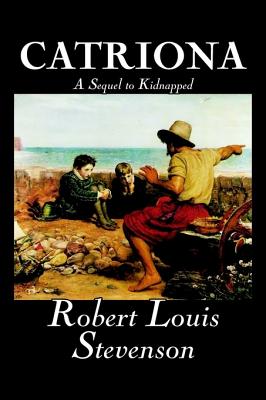 Imagen del vendedor de Catriona, A Sequel to Kidnapped by Robert Louis Stevenson, Fiction, Classics (Hardback or Cased Book) a la venta por BargainBookStores