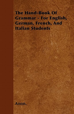 Seller image for The Hand-Book of Grammar - For English, German, French, and Italian Students (Paperback or Softback) for sale by BargainBookStores