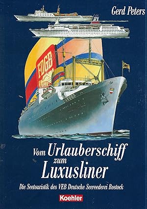 Vom Urlauberschiff zum Luxusliner - Die Seetouristik des VEB Deutsche Seereederei Rostock