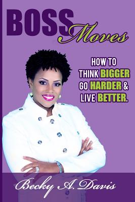Seller image for Boss Moves : How to Think Bigger, Go Harder and Live Better for sale by GreatBookPrices