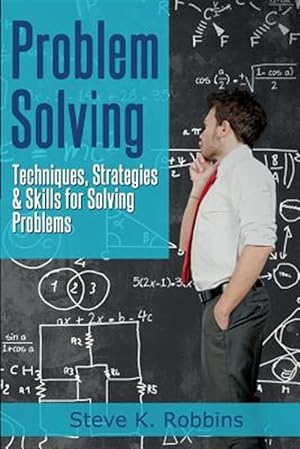 Bild des Verkufers fr Problem Solving : Techniques, Strategies & Skills for Solving Problems zum Verkauf von GreatBookPrices
