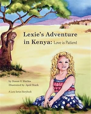 Seller image for Lexie's Adventure in Kenya: Love Is Patient for sale by GreatBookPrices