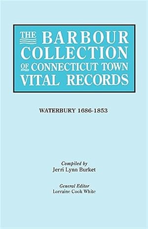 Bild des Verkufers fr Barbour Collection of Connecticut Town Vital Records : Waterbury 1686-1853 zum Verkauf von GreatBookPrices