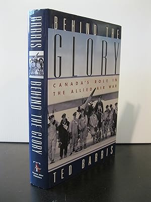 Seller image for BEHIND THE GLORY: CANADA'S ROLE IN THE ALLIED AIR WAR for sale by MAPLE RIDGE BOOKS