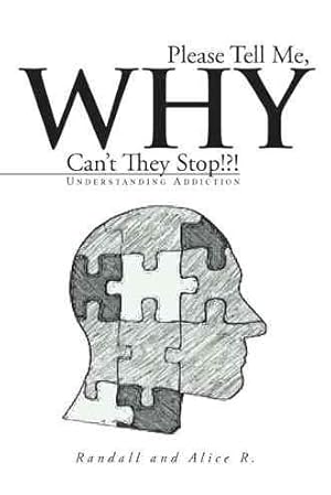 Seller image for Please Tell Me, Why Can't They Stop!?! : Understanding Addiction for sale by GreatBookPrices