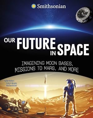 Imagen del vendedor de Our Future in Space : Imagining Moon Bases, Missions to Mars, and More a la venta por GreatBookPrices