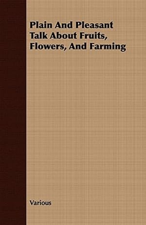 Seller image for Plain and Pleasant Talk About Fruits, Flowers, and Farming for sale by GreatBookPrices