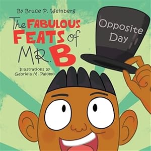 Seller image for The Fabulous Feats of Mr. B: Opposite Day for sale by GreatBookPrices