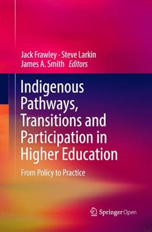 Seller image for Indigenous Pathways, Transitions and Participation in Higher Education : From Policy to Practice for sale by GreatBookPrices