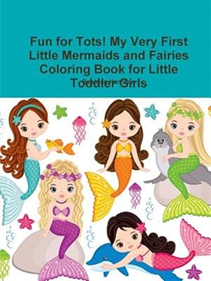 Seller image for Fun for Tots! My Very First Little Mermaids and Fairies Coloring Book for Little Toddler Girls for sale by GreatBookPrices