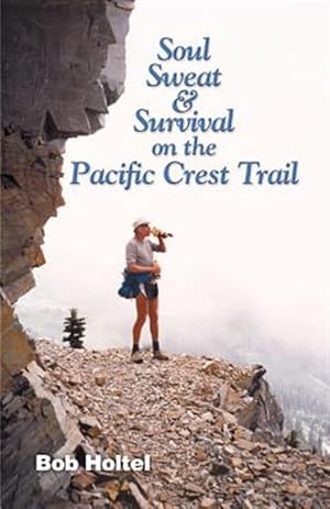 Seller image for Soul, Sweat and Survival on the Pacific Crest Trail for sale by GreatBookPrices