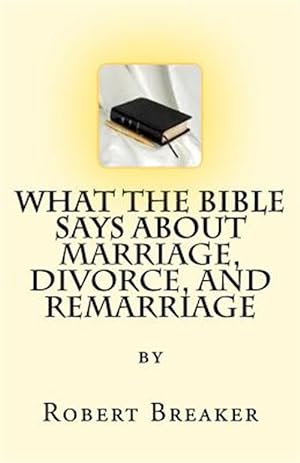 Seller image for What the Bible Says About Marriage, Divorce, and Remarriage for sale by GreatBookPrices