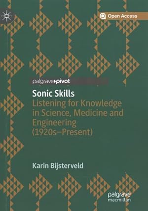 Seller image for Sonic Skills : Listening for Knowledge in Science, Medicine and Engineering; 1920s-present for sale by GreatBookPrices