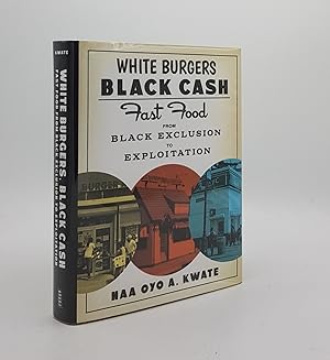 WHITE BURGERS BLACK CASH Fast Food From Black Exclusion to Exploitation