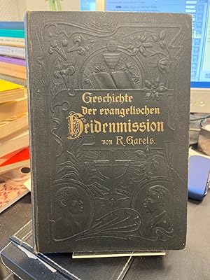 Geschichte der evangelischen Heidenmission mit besonderer Berücksichtigung der deutschen. Mit 11 ...