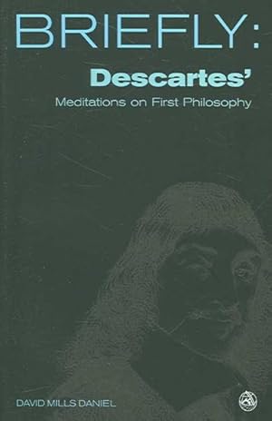 Image du vendeur pour Briefly, Descartes' Meditation on the First Philosophy mis en vente par GreatBookPrices