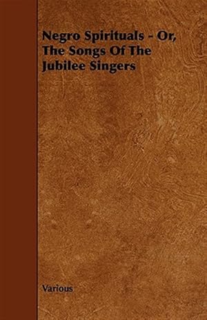 Imagen del vendedor de Negro Spirituals : Or, the Songs of the Jubilee Singers a la venta por GreatBookPrices