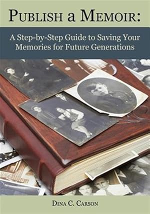 Bild des Verkufers fr Publish a Memoir: A Step-by-Step Guide to Saving Your Memories for Future Generations zum Verkauf von GreatBookPrices