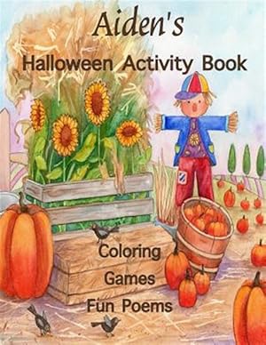 Image du vendeur pour Aiden's Halloween Activity Book : Personalized Books for Children, Halloween Coloring for Children, Games: mazes, connect the dots, crossword puzzle, Halloween Poems, Images printed on one side: Use markers, colored pencils, gel pens, or crayons mis en vente par GreatBookPrices