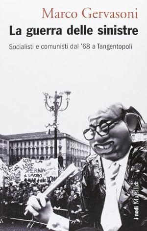 Immagine del venditore per La guerra delle sinistre Socialisti e comunisti dal '68 a Tangentopoli venduto da Di Mano in Mano Soc. Coop